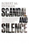 Scandal and Silence: Media Responses to Presidential Misconduct - Robert M. Entman