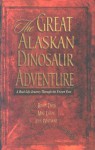 Great Alaska Dinosaur Adventure: Real Life Journey Through the Frozen Past - Buddy Davis