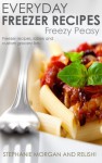 Freezy Peasy: Freezer Cooking Made Easy (Project Organize Your ENTIRE Life Book 2) - Stephanie Morgan, Relish!