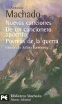 Nuevas Canciones/ New Songs: De Un Cancionero Apocrifo, Poemas De La Guerra / From an Unauthentic Songbook, War Poems (Biblioteca De Autor / Author Library) - Antonio Machado