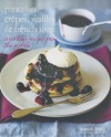 Pancakes, Crepes, Waffles & French Toast: Irresistible Recipes from the Griddle - Hannah Miles, Steve Painter