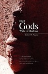 Even Gods Walk in Shadows - Robert W. Proctor