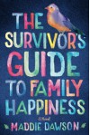 The Survivor's Guide to Family Happiness - Maddie Dawson