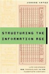 Structuring the Information Age: Life Insurance and Technology in the Twentieth Century - JoAnne Yates