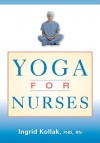 Yoga for Nurses - Ingrid Kollak