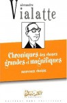 Chroniques des choses grandes et magnifiques - Alexandre Vialatte