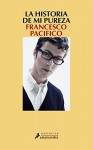 La historia de mi pureza/ The story of my purity (Spanish Edition) - Francesco Pacifico