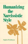 Humanizing the Narcissistic Style - Stephen M. Johnson