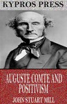 Auguste Comte and Positivism - John Stuart Mill