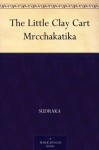 The Little Clay Cart Mrcchakatika - Sudraka, Arthur W. (Arthur William) Ryder