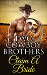 Two Cowboy Brothers Claim A Bride: A Mail Order Bride Western Romance (Billionaires, Ranchers, Historical, BBW) - E. Walsh