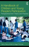 A Handbook of Children and Young People's Participation: Perspectives from Theory and Practice - Barry Percy-Smith, Nigel Thomas