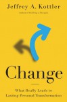 Change: What Really Leads to Lasting Personal Transformation - Jeffrey A. Kottler