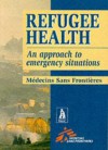 Refugee Health: An Approach to Emergency Situations - Médecins Sans Frontières, Medecins Sans Frontieres