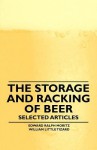 The Storage and Racking of Beer - Selected Articles - Edward Ralph Moritz, William Little Tizard