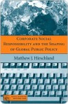 Corporate Social Responsibility and the Shaping of Global Public Policy - Matthew Hirschland, Susan Capel, Peter Breckon