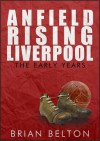 Anfield Rising: Liverpool The Early Years - Brian Belton