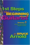 1st Steps for a Beginning Guitarist Volume One: Chords and Chord Progressions for the Guitar - Bruce Arnold