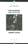 Fire on Water: "The Abyss" and "Porgess" (Writings from an Unbound Europe) - Arnošt Lustig, Roman Kostovski