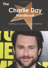 The Charlie Day Handbook - Everything you need to know about Charlie Day - Emily Smith