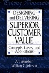 Designing and Delivering Superior Customer Value - Art Weinstein, William C. Johnson