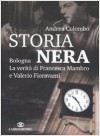 Storia Nera: Bologna, La Verità Di Francesca Mambro E Valerio Fioravanti - Andrea Colombo