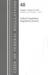 Code of Federal Regulations, Title 48: Chapter 1, Parts 52-99 (Acquisition Regulations System): Revised 10/12 - National Archives and Records Administration