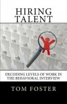 Hiring Talent, Decoding Levels of Work in the Behavioral Interview - Tom Foster