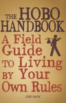 The Hobo Handbook: A Field Guide to Living by Your Own Rules - Josh Mack