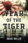 Year of the Tiger: A wartime secret in Singapore triggers a global bioterrorism nightmare by David Miller (2013-02-16) - David Miller