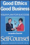 Good Ethics-Good Business: Your Plan for Success - Jacqueline Dunckel