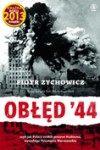 Obłęd '44 czyli Jak Polacy zrobili prezent Stalinowi, wywołując Powstanie Warszawskie - Piotr Zychowicz