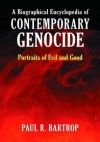 A Biographical Encyclopedia of Contemporary Genocide: Portraits of Evil and Good - Paul R. Bartrop