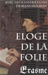 Eloge de la Folie (avec les illustrations de Hans Holbein) (French Edition) - Erasme, Hans Holbein, Gustave Lejeal