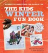 The Kids' Winter Fun Book: Homespun Adventures for Family Fun - Claire Gillman, Sam Martin