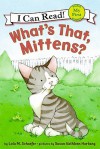 What's That, Mittens? (My First I Can Read Series) - Lola M. Schaefer, Susan Kathleen Hartung