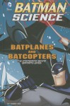 Batplanes and Batcopters: The Engineering Behind Batman's Wings - Tammy Enz