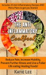 Anti-Inflammatory Cookbook: Reduce Pain, Increase Mobility, Prevent Further Illness and Live a Fuller Life eating Healing Foods! - Katie Lee