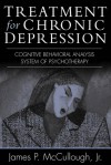 Treatment for Chronic Depression: Cognitive Behavioral Analysis System of Psychotherapy (CBASP) - James P. McCullough Jr., Marvin R. Goldfried