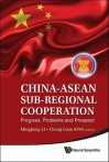 China-ASEAN Sub-Regional Cooperation: Progress, Problems and Prospect - Mingjiang Li, Chong Guan Kwa