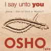 I Say unto You: Jesus - Son of God or Mystic? - OSHO, OSHO, Osho International