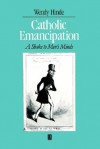 Catholic Emancipation: A Shake to Men's Minds - Wendy Hinde