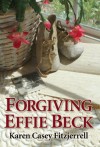 Forgiving Effie Beck - Karen Casey Fitzjerrell