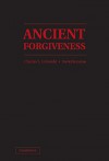 Ancient Forgiveness: Classical, Judaic, and Christian - Charles L. Griswold, David Konstan