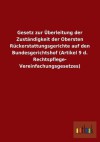 Gesetz Zur Uberleitung Der Zustandigkeit Der Obersten Ruckerstattungsgerichte Auf Den Bundesgerichtshof (Artikel 9 D. Rechtspflege- Vereinfachungsgese - Outlook Verlag