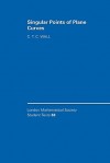 Singular Points of Plane Curves - C.T.C. Wall, J.W. Bruce, C.M. Series