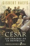 Cesar: Las cenizas de la Republica - Gisbert Haefs