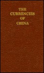 The currencies of China: An investigation of gold & silver transactions affecting China, with a section on copper - Eduard Kann