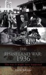 THE RHINELAND WAR: 1936: The way it might have happened - Laszlo Solymar