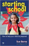 Starting School: How to Help Your Child Be Prepared - Sue Berne, Roy Bisson